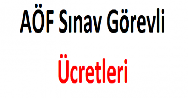 AÖF Sınav Görevli Ücretleri