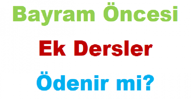 Bayram Öncesi Ek Dersler Ödenir mi?