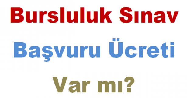 Bursluluk Sınav Başvuru Ücreti Var mı?