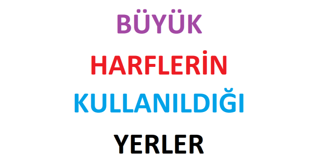 Büyük Harflerin Kullanıldığı Yerler Nelerdir?