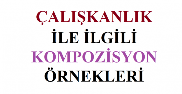 Çalışkanlık İle İlgili Kompozisyon Örnekleri