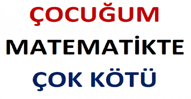 Çocuğum Matematikte Çok Kötü!