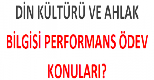 Din Kültürü ve Ahlak Bilgisi Performans Ödev Konuları?