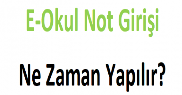 E-Okul Not Girişi Ne Zaman Yapılır?