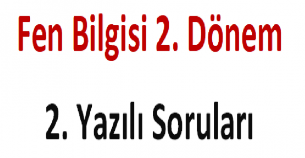 Fen Bilgisi 2. Dönem 2. Yazılı Soruları