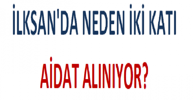 İLKSAN'da Neden İki Katı Aidat Alınıyor?