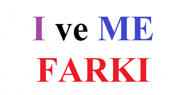 İngilizcede I ve Me Kullanımları Arasındaki Farklar