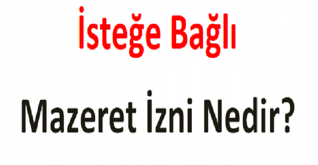 İsteğe Bağlı Mazeret İzni Nedir?