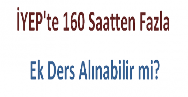 İYEP'te 160 Saatten Fazla Ek Ders Alınabilir mi?