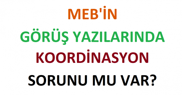 MEB'in Görüş Yazılarında Koordinasyon Sorunu mu Var?