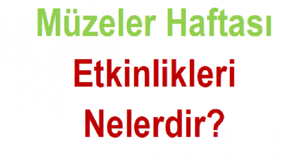 Müzeler Haftası Etkinlikleri Nelerdir?