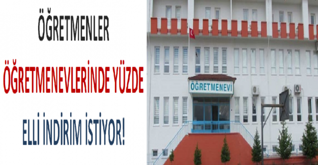 Öğretmenler Öğretmenevlerinde Yüzde Elli İndirim İstiyor!