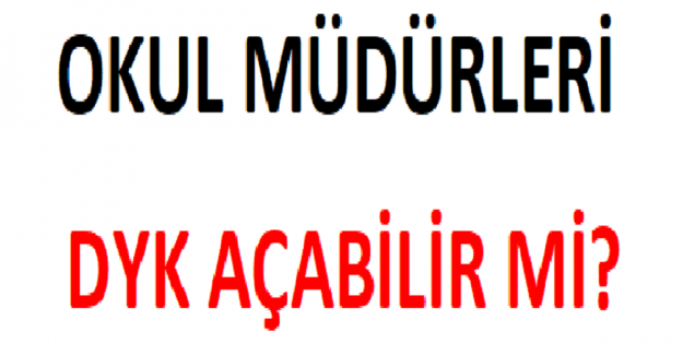 Okul Müdürü DYK Açabilir mi?