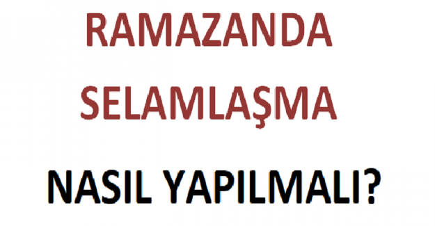 Ramazanda Nasıl Selamlaşmalı?