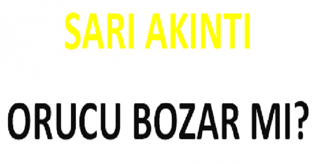 Sarı Akıntı Orucu Bozar mı?