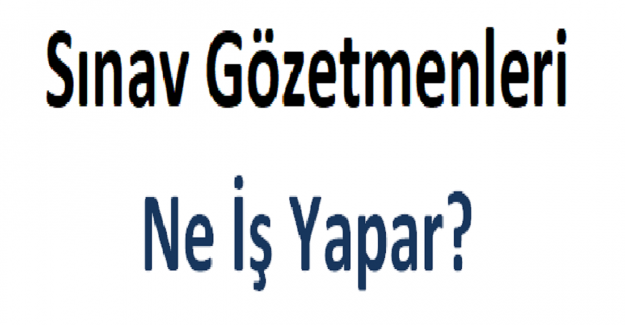 Sınav Gözetmenleri Ne İş Yapar?