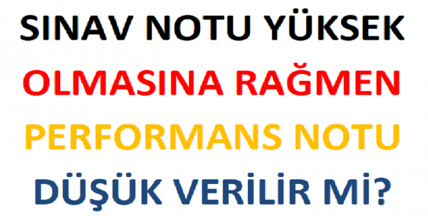 Sınav Notu Yüksek Olmasına Rağmen Performans Notu Düşük Verilir mi?