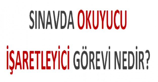 Sınavda Okuyucu İşaretleyici Görevi Nedir?
