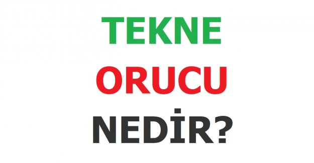 Tekne Orucu Nedir?