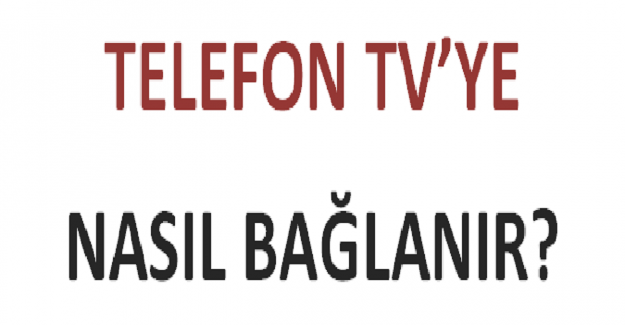 Telefon TV'ye Nasıl Bağlanır