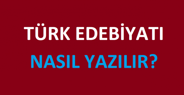 Türk Edebiyatı Nasıl Yazılır?