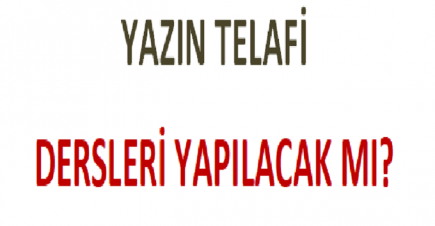 Yazın Telafi Dersleri Yapılacak mı?