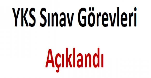 YKS Sınav Görevleri Açıklandı