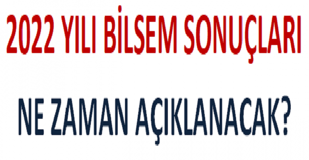 2022 Yılı BİLSEM Sonuçları Ne Zaman Açıklanacak?