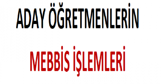Aday Öğretmenlerin MEBBİS İşlemleri