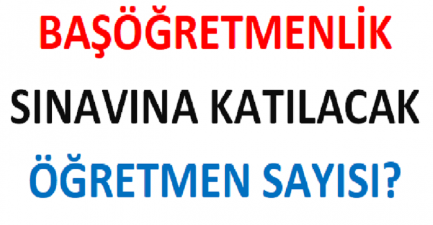 Başöğretmenlik Sınavına Katılacak Öğretmen Sayısı?
