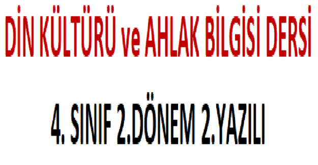 DİN KÜLTÜRÜ ve AHLAK BİLGİSİ DERSİ 4. SINIF 2.DÖNEM 2.YAZILI