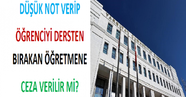 Düşük Not Verip Öğrenciyi Dersten Bırakan Öğretmene Ceza Verilir mi?