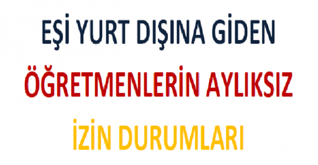 Eşi Yurt Dışına Giden Öğretmenlerin Aylıksız İzin Durumları