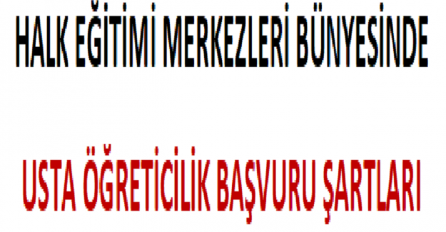 Halk Eğitimi Merkezleri Bünyesinde Usta Öğreticilik Başvuru Şartları