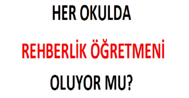 Her Okulda Rehberlik Öğretmeni Oluyor mu?