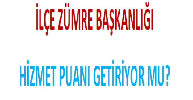 İlçe Zümre Başkanlığı Hizmet Puanı Getiriyor mu?