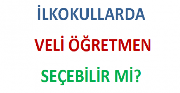 İlkokullarda Veli Öğretmen Seçebilir mi?