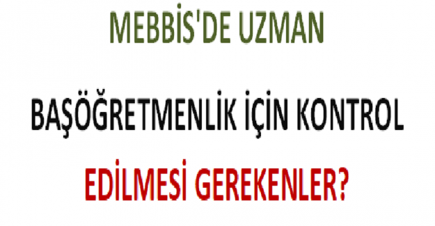 MEBBİS'de Uzman ve Başöğretmenlik İçin Kontrol Edilmesi Gerekenler?