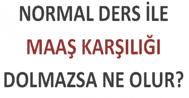 Normal Ders İle Maaş Karşılığı Dolmazsa Ne Olur?