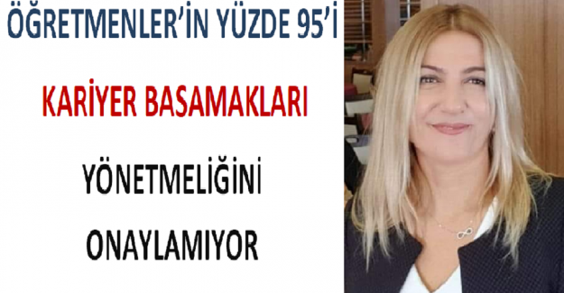 ÖĞRETMENLER’İN YÜZDE 95’İ KARİYER BASAMAKLARI YÖNETMELİĞİNİ ONAYLAMIYOR