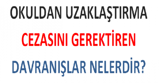 Okuldan Uzaklaştırma Cezasını Gerektiren Davranışlar Nelerdir?