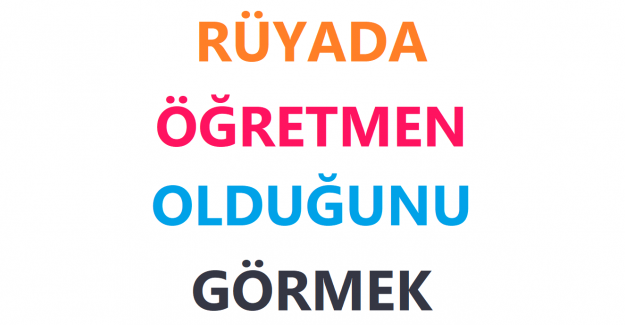 Rüyada Öğretmen Olduğunu Görmek