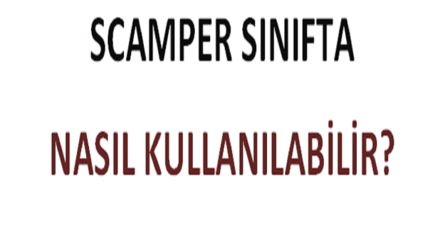 SCAMPER sınıfta nasıl kullanılabilir?