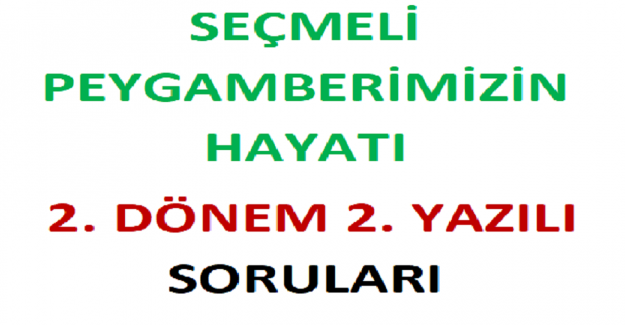 Seçmeli Peygamberimizin Hayatı 2. Dönem 2. Yazılı Soruları