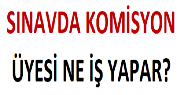 Sınavda Komisyon Üyesi Ne İş Yapar?