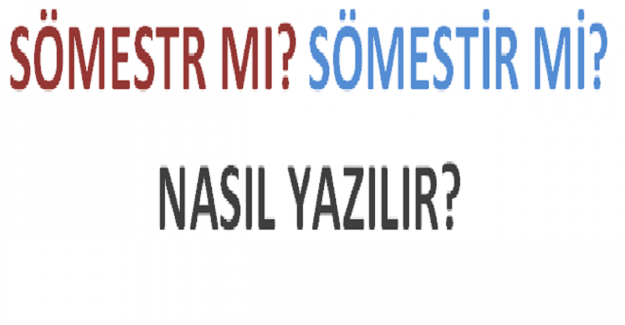 Sömestr mı? Sömestir mi? Nasıl Yazılır?