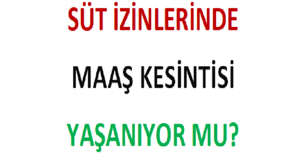 Süt İzinlerinde Maaş Kesintisi Yaşanıyor mu?