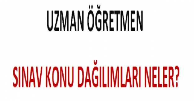 Uzman Öğretmen Sınav Konu Dağılımları Neler?