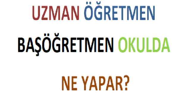 Uzman Öğretmen ve Başöğretmen Okulda Ne Yapar?