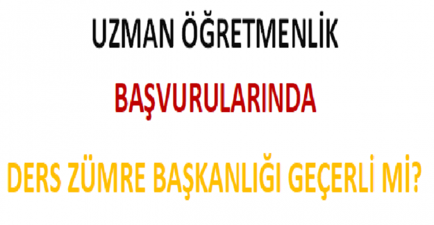 Uzman Öğretmenlik Başvurularında Ders Zümre Başkanlığı Geçerli mi?